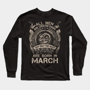 All Men Are Created Equal But Only The Best Are Born In March Long Sleeve T-Shirt